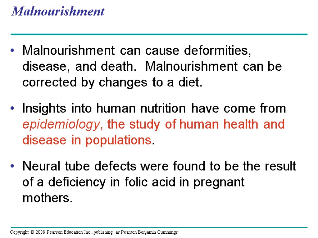 Malnourishment Malnourishment can cause deformities, disease, and death. Malnourishment can be corrected by changes